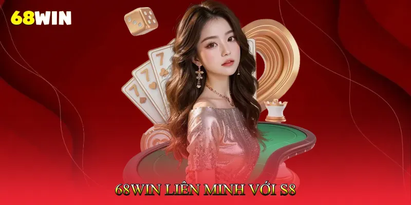 68Win Liên Minh Với S8 Nâng Cao Trải Nghiệm Cá Cược Online 1 68Win Liên Minh Với S8